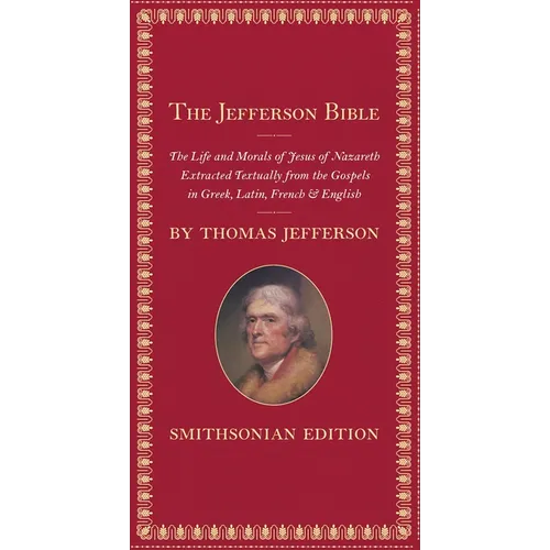 The Jefferson Bible: The Life and Morals of Jesus of Nazareth