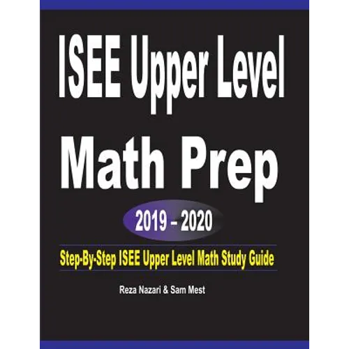 ISEE Upper Level Math Prep 2019 - 2020: Step-By-Step ISEE Upper Level Math Study Guide