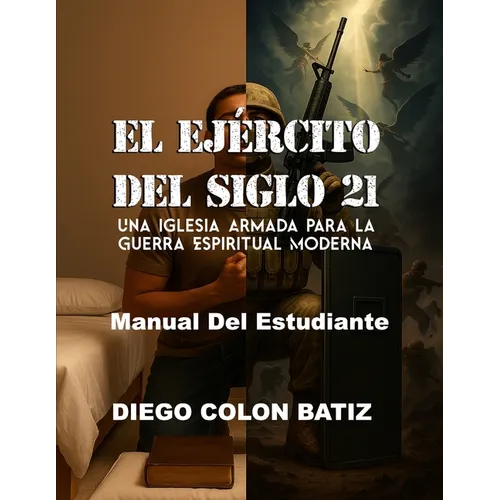 El Ejercito del Siglo 21: Una Iglesia Armada para la Guerra Espiritual Moderna - Manual Del Estudiante