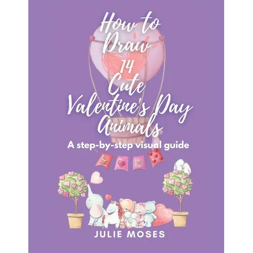 How to Draw 14 Cute Valentine's Day Animals: A Step-By-Step Visual Guide