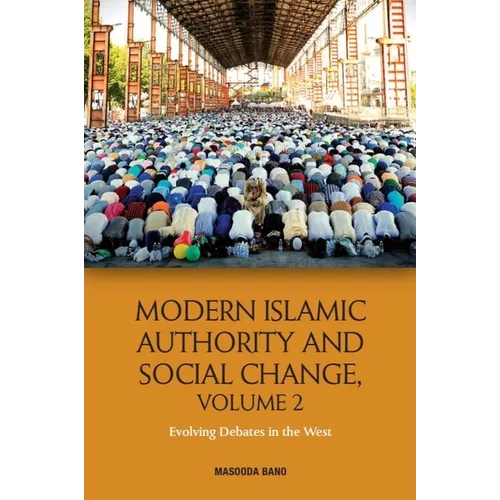 Modern Islamic Authority and Social Change, Volume 2: Evolving Debates in the West