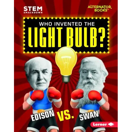 Who Invented the Light Bulb?: Edison vs. Swan