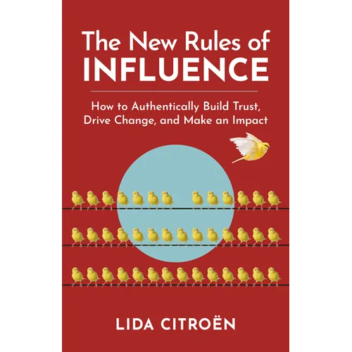 The New Rules of Influence: How to Authentically Build Trust, Drive Change, and Make an Impact