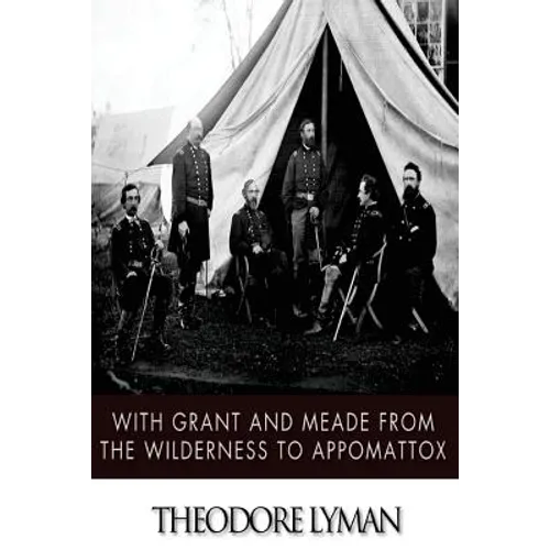 With Grant and Meade from the Wilderness to Appomattox