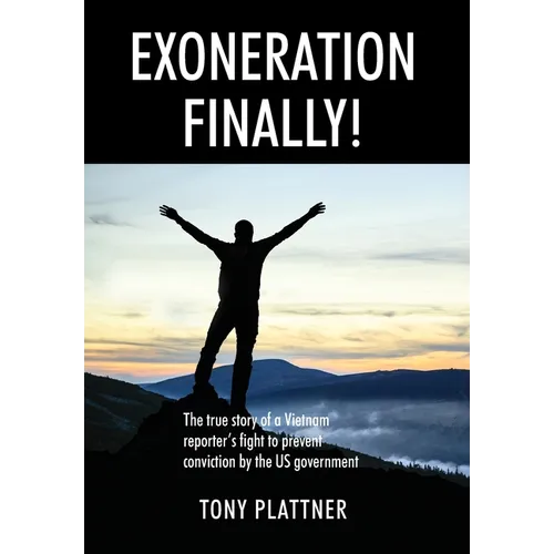EXONERATION FINALLY! The true story of a Vietnam reporter's fight to prevent conviction by the US government