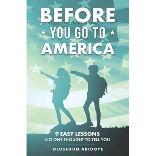 Before You Go to America: 9 Easy Lessons No One Thought to Tell You