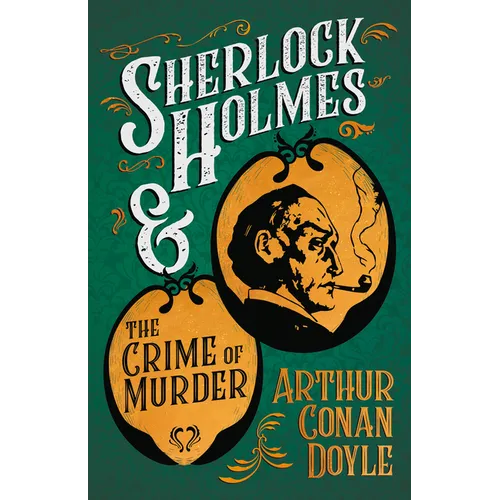 Sherlock Holmes and the Crime of Murder: A Collection of Short Mystery Stories - With Original Illustrations by Sidney Paget & Charles R. MacAuley