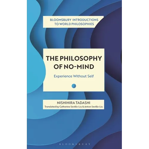 The Philosophy of No-Mind: Experience Without Self