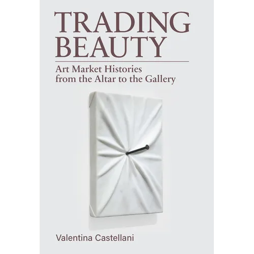 Trading Beauty: Art Market Histories from the Altar to the Gallery