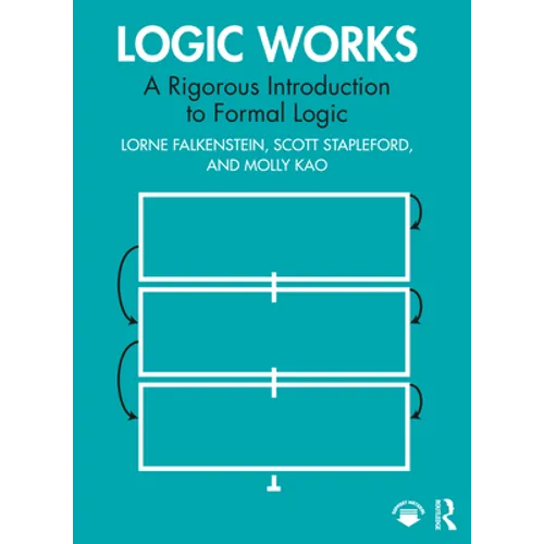 Logic Works: A Rigorous Introduction to Formal Logic