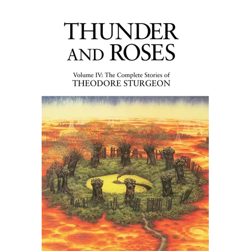 Thunder and Roses: Volume IV: The Complete Stories of Theodore Sturgeon