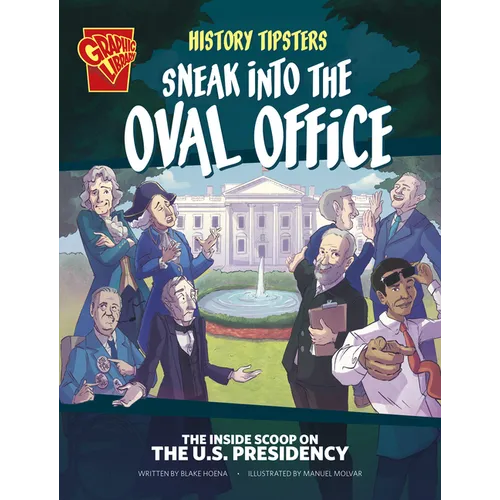 History Tipsters Sneak Into the Oval Office: The Inside Scoop on the U.S. Presidency