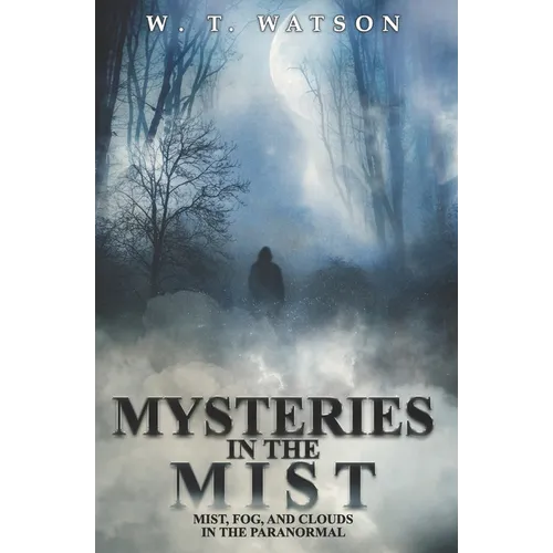 Mysteries in the Mist: Mist, Fog, and Clouds in the Paranormal