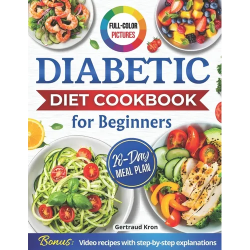 Diabetic Cookbook for Beginners: Master Prediabetes, Diabetes, and Type 2 Diabetes with 100 Delicious Low-Carb and Low-Sugar Recipes, All in Full Colo