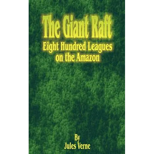 The Giant Raft: Eight Hundred Leagues on the Amazon