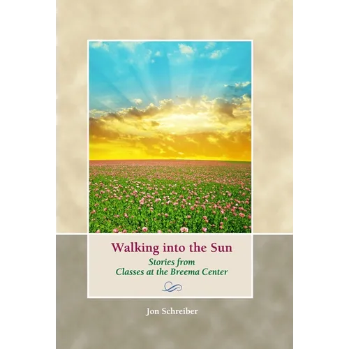 Walking into the Sun: Stories from Classes at the Breema Center