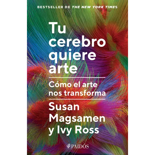 Tu Cerebro Quiere Arte: Cómo El Arte Nos Transforma / Your Brain on Art