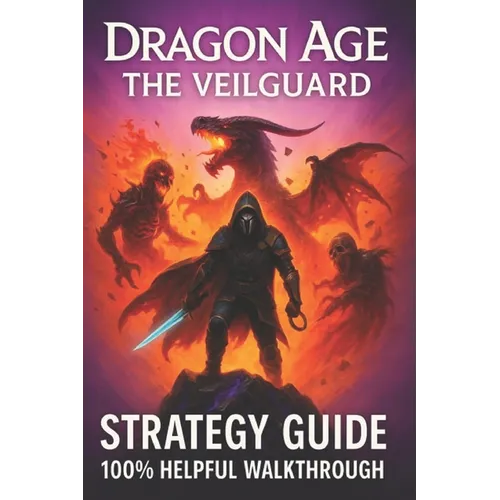 Dragon Age: The Veilguard Complete Game Guide: Ultimate Walkthrough and Strategy (100% Helpful )