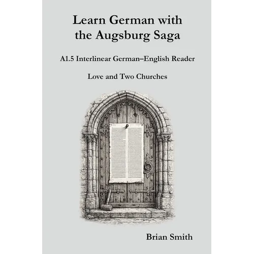 Learn German with the Augsburg Saga - A1.5 Interlinear German-English Reader