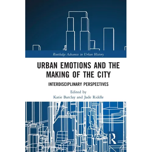 Urban Emotions and the Making of the City: Interdisciplinary Perspectives