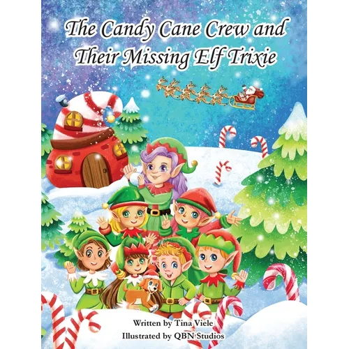 The Candy Cane Crew and Their Missing Elf Trixie