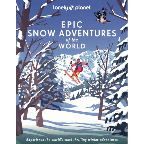 Lonely Planet Epic Snow Adventures of the World: 200 Amazing Winter Adventures Across the Globe Easy & Challenging Experiences Expert Travel Tips Stun