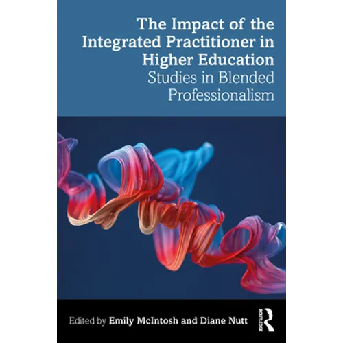The Impact of the Integrated Practitioner in Higher Education: Studies in Third Space Professionalism
