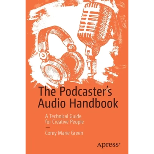 The Podcaster's Audio Handbook: A Technical Guide for Creative People