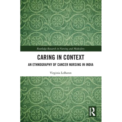 Caring in Context: An Ethnography of Cancer Nursing in India