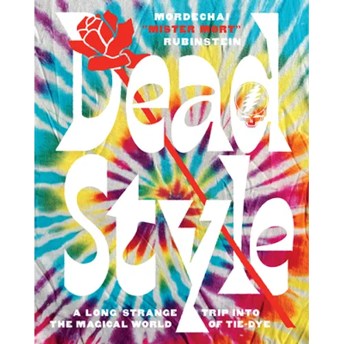 Dead Style: A Long Strange Trip Into the Magical World of Tie-Dye