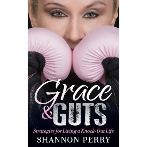 Grace and Guts: Strategies for Living a Knock-Out Life