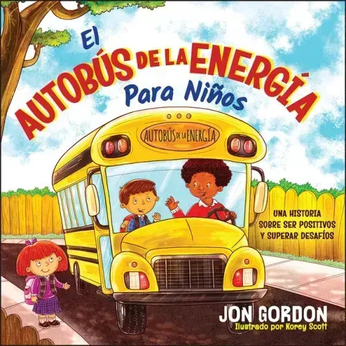 El Autobús de la Energía Para Niños: Una Hístoria Sobre Ser Positivos Y Superar Desafíos