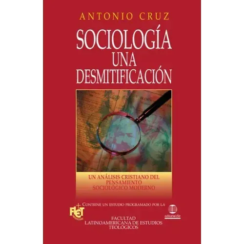 Sociología, Una Desmitificación: Un Análisis Cristiano del Pensamiento Sociológico Moderno