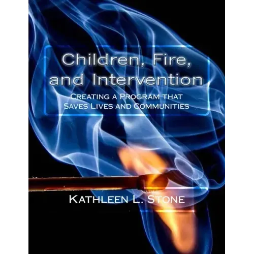 Children, Fire, and Intervention: Creating a Program that Saves Lives and Communities