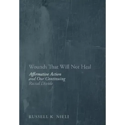 Wounds That Will Not Heal: Affirmative Action and Our Continuing Racial Divide