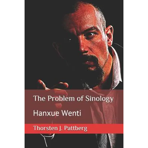 The Problem of Sinology: Hanxue Wenti