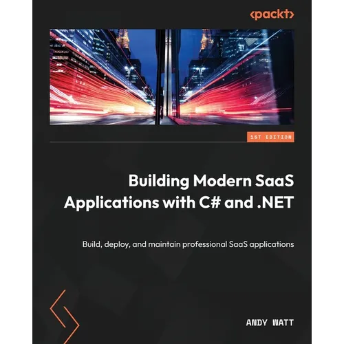 Building Modern SaaS Applications with C# and .NET: Build, deploy, and maintain professional SaaS applications