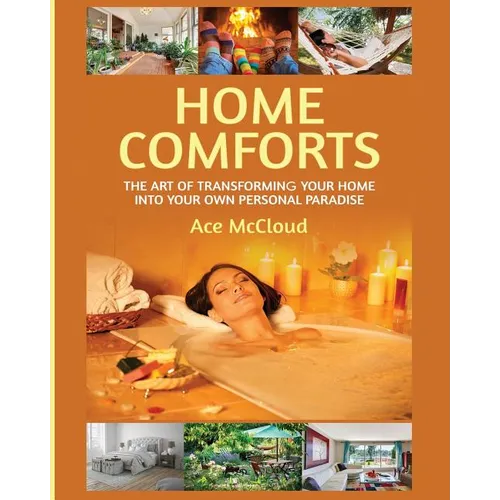 Home Comforts: The Art of Transforming Your Home Into Your Own Personal Paradise