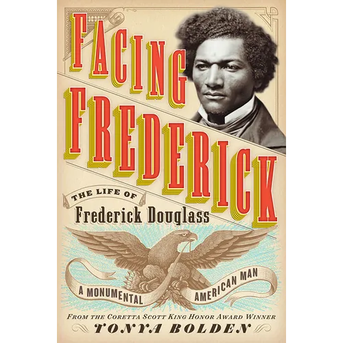 Facing Frederick: The Life of Frederick Douglass, a Monumental American Man