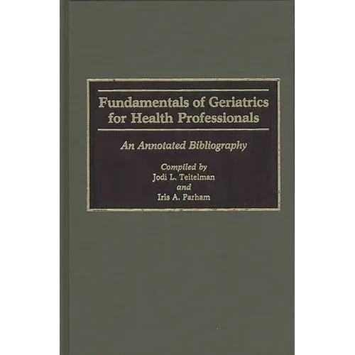 Fundamentals of Geriatrics for Health Professionals: An Annotated Bibliography