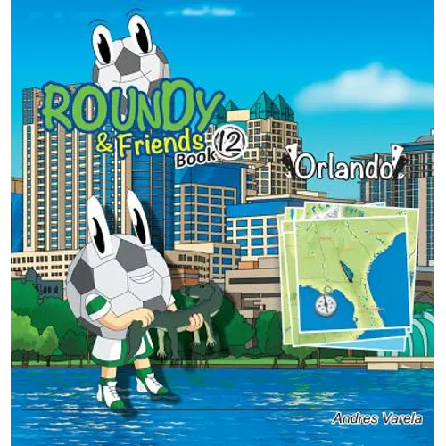 Roundy and Friends - Orlando: Soccertowns Book 12