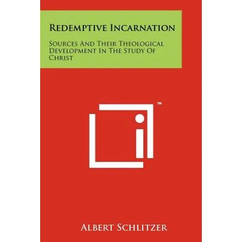 Redemptive Incarnation: Sources And Their Theological Development In The Study Of Christ