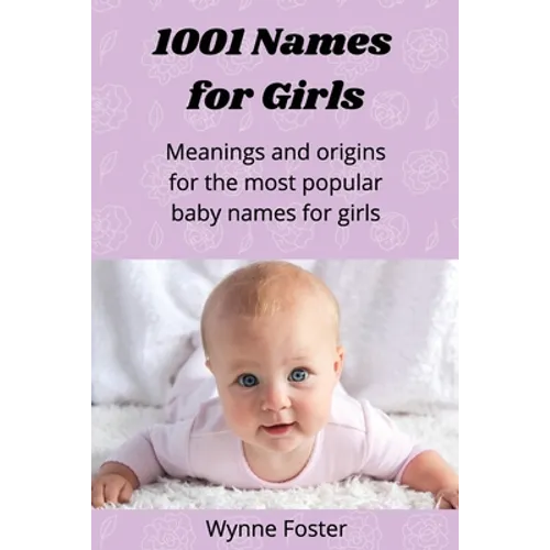 1001 Names for Girls: Meanings and origins for the most popular baby names for girls