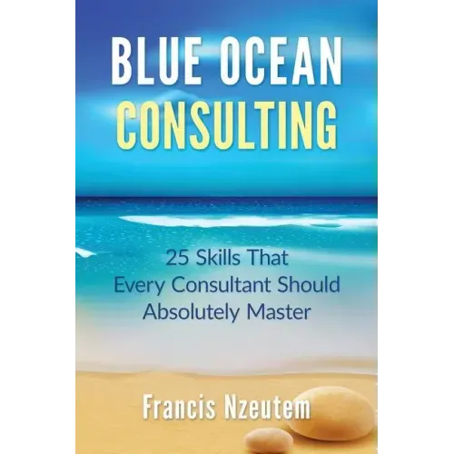 Blue Ocean Consulting: 25 Skills Every Consultant Should Absolutely Master