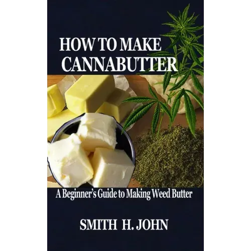 How to Make Cannabutter: A Beginner's Guide to Making Weed Butter
