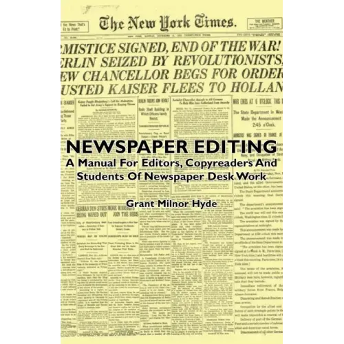 Newspaper Editing - A Manual For Editors, Copyreaders And Students Of Newspaper Desk Work