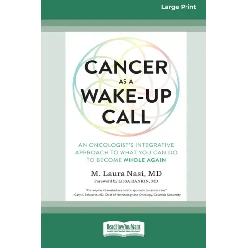 Cancer as a Wake-Up Call: An Oncologist's Integrative Approach to What You Can Do to Become Whole Again (16pt Large Print Edition)