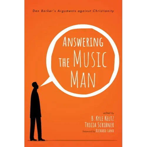 Answering the Music Man: Dan Barker's Arguments Against Christianity