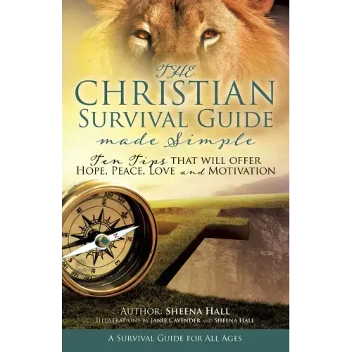 The Christian Survival Guide Made Simple: Ten Tips that will offer Hope, Peace, Love and Motivation