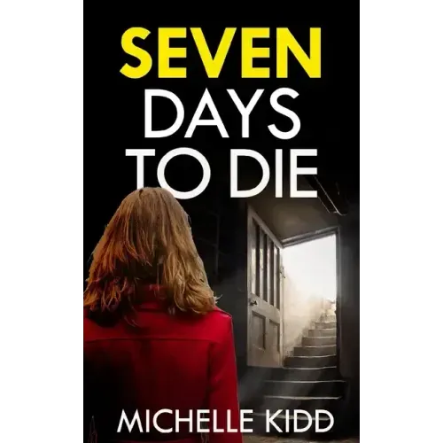 SEVEN DAYS TO DIE an absolutely gripping crime thriller with a massive twist